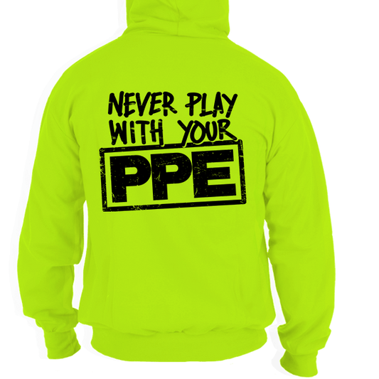 Never Play With Your PPE - Safety Yellow Hoodie