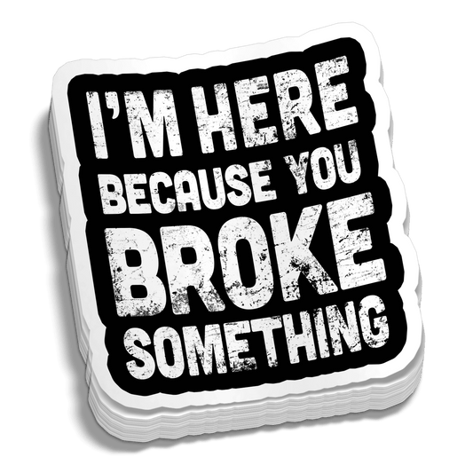 Broke Something 5-Inch Decal